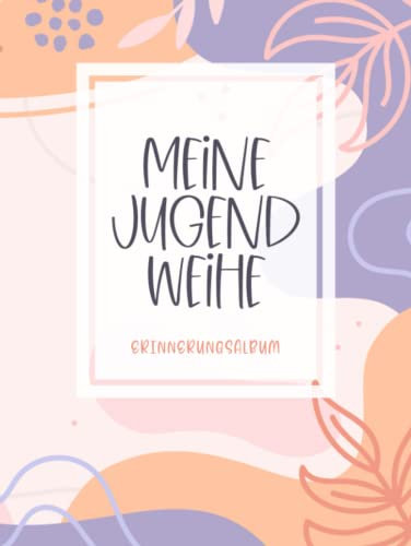 Meine Jugendweihe Erinnerungsbuch: Zum Einschreiben von persönlichen Glückwünschen und Einkleben von Fotos・Über 100 Blanko-Seiten mit Zierrrahmen・Ideal als Ergänzung zur Jugendweihe DekoPink