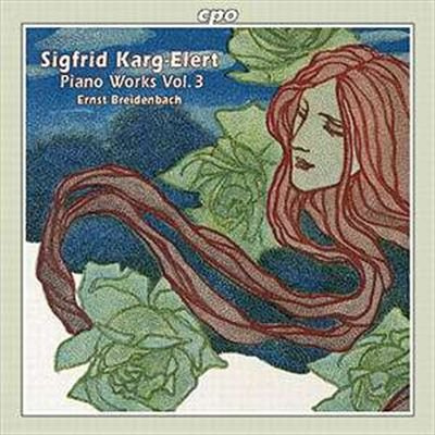 Sigfrid Karg-Elert (1877-1933): Werke für Klavier - Piano Works - Vol. 3