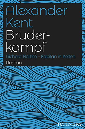 Bruderkampf: Richard Bolitho - Kapitän in Ketten (Ein Richard-Bolitho-Roman 7)