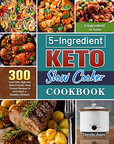 5-Ingredient Keto Slow Cooker Cookbook: 300 Low-Carb, High-Fat Keto-Friendly Slow Cooker Recipes to Kick Start A Healthy Lifestyle. ( 5-Ingredient or Less ) (English Edition)