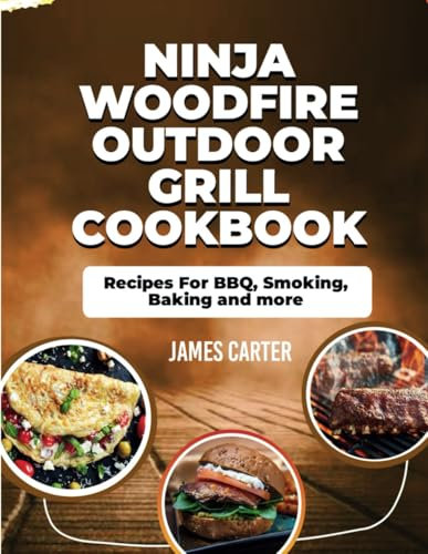 NINJA WOODFIRE OUTDOOR GRILL COOKBOOK: Recipes For BBQ, Smoking, Baking and more