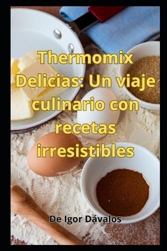 Thermomix Delicias: Un viaje culinario con recetas irresistibles