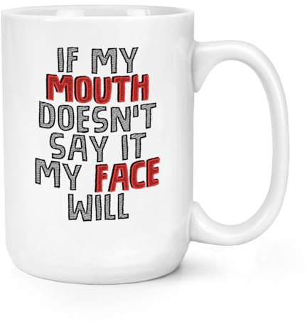 If My Mouth Doesn't Say It My Face Will 15oz Large Mug Cup