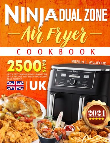 2024 Ninja Dual Zone Air Fryer Cookbook UK For Beginners: 2500 Days Fast & Tasty and Healthy 2-Basket Air Fryer Recipes for Your Ninja Dual Zone Air Fryer