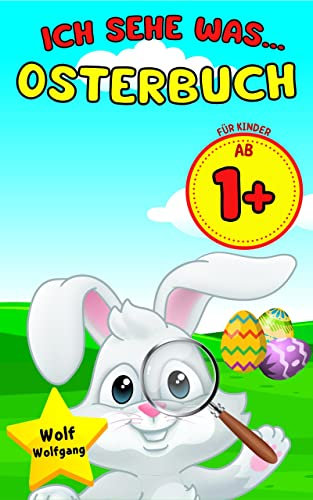Ich Sehe Was... Osterbuch: … Was Du Nicht Siehst - Erstlese Buch für Kinder Ab 1+ mit Osterhase Ostereier und Frühling