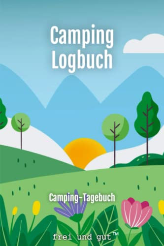 Camping Logbuch / Tage-Buch für Reise mit Wohnmobil, Wohnwagen, Caravan oder Zelt: mein persönliches Journal Notizbuch für unseren Campen Urlaub