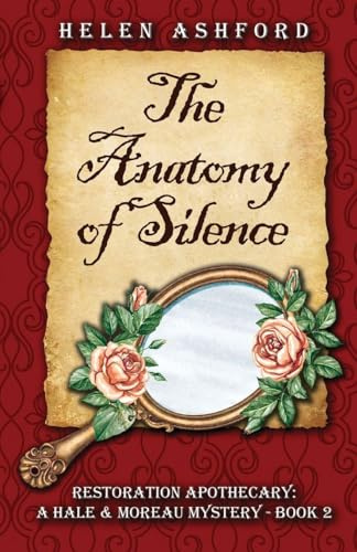 The Anatomy of Silence - Restoration Apothecary: A Hale & Moreau Mystery - Book 2