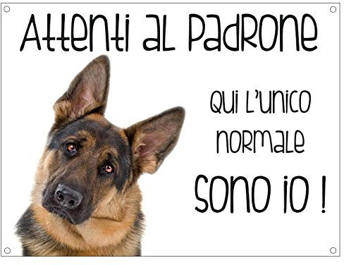 CARTELLO CANE - PASTORE TEDESCO Attenti al padrone qui l'unico normale sono io - Con Adesivo in Vinile e Pannello in Forex (Adesivo)