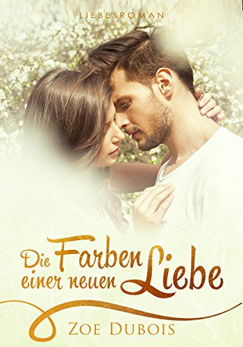 Die Farben einer neuen Liebe: Liebesroman (Millionär Boss Stories 2)