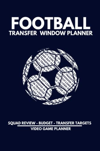 Football Transfer Window Planner - Video Game Planner: Plan your Transfer Window, Review your Squad, Decide who Goes, who Stays and Identify Targets to Improve your Team.