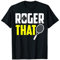 Roger That - Tennis Player T-Shirt