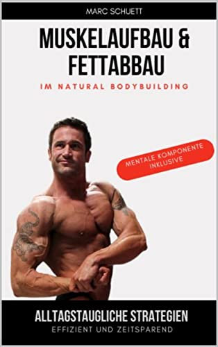 Muskelaufbau & Fettabbau im Natural Bodybuilding: Alltagstaugliche Strategien effizient und zeitsparend