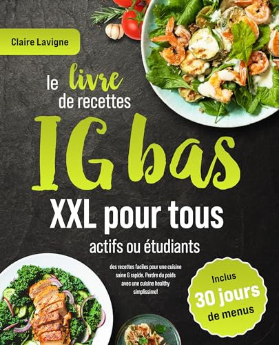 Le livre de recettes IG bas XXL pour tous actifs ou étudiants: des recettes faciles pour une cuisine saine & rapide. Perdre du poids avec une cuisine healthy simplissime! (Inclus 30 jours de menus)