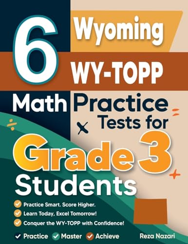 6 Wyoming WY-TOPP Math Practice Tests for Grade 3 Students: A Complete Guide to Building Math Mastery and Excelling on the Wyoming WY-TOPP Test