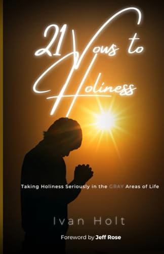 21 Vows to Holiness: Taking Holiness Seriously in the Gray Areas of Life