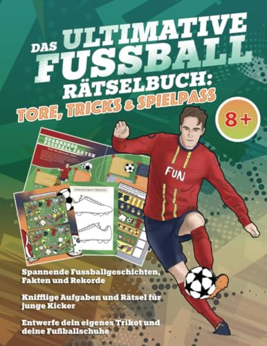 Das ultimative Fussball Rätselbuch: Tore, Tricks und Spielspass - ab 8 Jahren (Ultimativen Sporträtselbuch Serie)