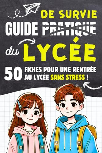 Guide de Survie du Lycée: 50 fiches pour une rentrée en seconde sans stress, conseils et méthodes de travail indispensables pour préparer le BAC