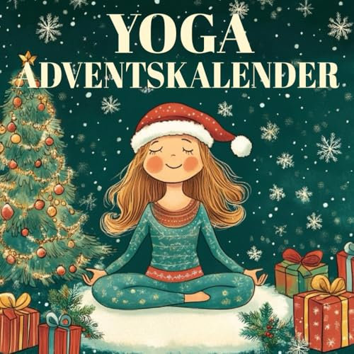 Yoga Adventskalender: 24 Yoga-Momente für eine achtsame Adventszeit - Das perfekte Geschenk für Frauen und alle, die Entspannung suchen - Entspannt in 5 Minuten