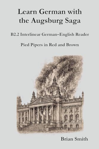 Learn German with the Augsburg Saga - B2.2 Interlinear German-English Reader (Learn German with the Augsburg Saga - Interlinear German-English, Band 20)