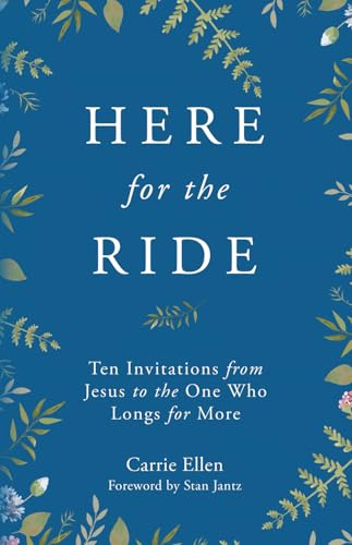 Here for the Ride: Ten Invitations from Jesus to the One who Longs for More