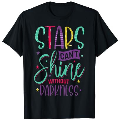 Les étoiles ne peuvent pas briller sans ténèbres T-Shirt