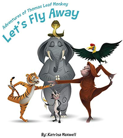 Let's Fly Away: Adventures of Thomas Leaf Monkey (Adventures of Thomas Leaf Monkey and Crew, Band 1)