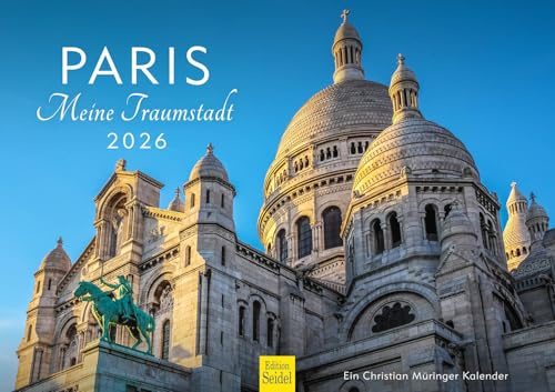 Edition Seidel Premium Kalender Paris Meine Traumstadt 2026 Format DIN A3 Wandkalender Europa Frankreich Weltstadt Metropole Skyline Christian Müringer