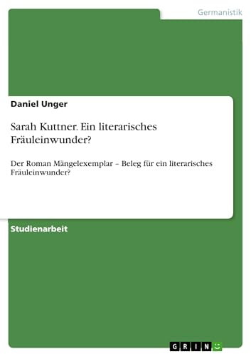Sarah Kuttner. Ein literarisches Fräuleinwunder?: Der Roman Mängelexemplar – Beleg für ein literarisches Fräuleinwunder?