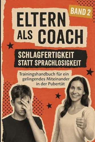 Eltern als Coach: Band 2: Schlagfertig statt sprachlos (Eltern als Coach – Starke Begleitung im Teenageralter)