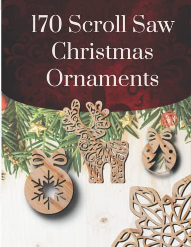 Scroll Saw Christmas Ornaments: Beautiful Designs Holiday Patterns for Scroll Saw, Angels, Santas and Snowmen, Snowflakes and Icicles, Religious, Victorian, Wreaths, Classics (Scrool saw patterns)