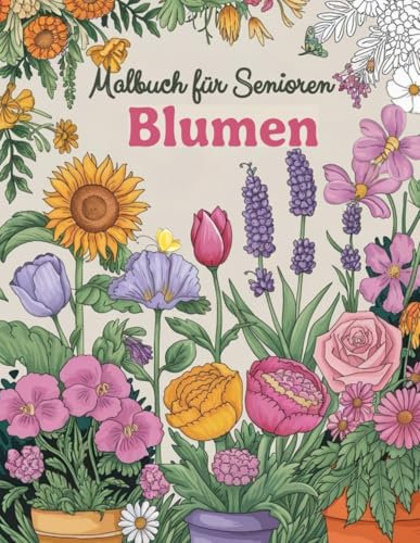 Malbuch für Senioren mit Demenz – Blumen: Einfaches Malbuch für Senioren und Pflegekräfte: 30 große und leicht auszumalende Blumenmuster – ... von Entspannung, Gedächtnis und Kreativität
