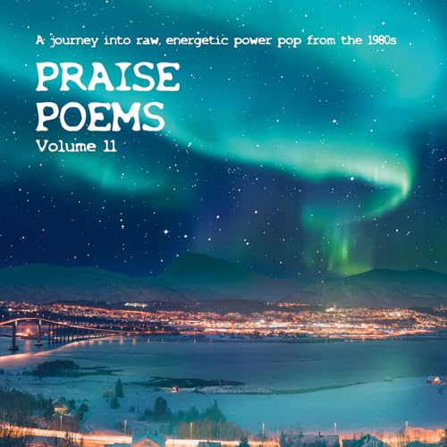 Praise Poems, Vol. 11: A Journey Into Raw, Energetic Power Pop From The 1980s