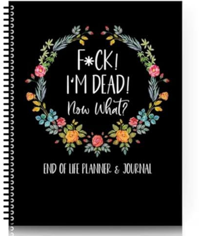 Fucks I'm Dead, End Of Life Planer, End Of Life Plan, I'm Dead Now What Book Planers, When I'm Gone Arbeitsbuch Organizer Notizbuch, Zum Aufzeichnen Von Eigentum, Letzte Wünsche