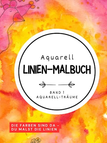 Das Große Aquarell Linien-Malbuch: Band 1: Aquarell-Träume