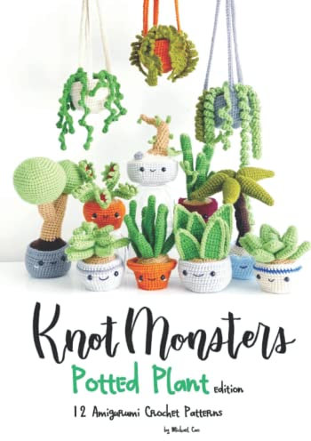 Knotmonsters: Potted Plants edition: 12 Amigurumi Crochet Patterns