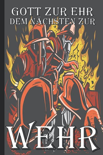 Gott zur Ehr dem nächsten zur Wehr: liniertes Notizbuch im Feuerwehr Design / Größe ca. Din A5 (6 x 9 Inch)