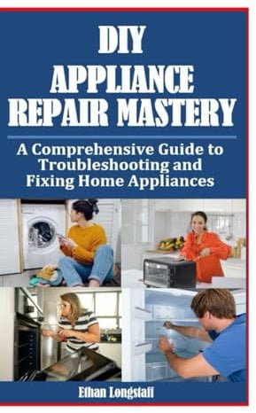 DIY Appliance Repair Mastery: A Comprehensive Guide to Troubleshooting and Fixing Home Appliances