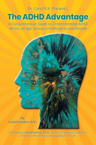 The ADHD Advantage: A Comprehensive Guide to Understanding ADHD Across all Age Groups (childhood to adulthood)