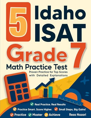 5 Idaho ISAT Grade 7 Math Practice Tests: Proven Practice for Top Scores with Detailed Explanations