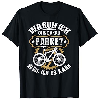 Warum ich Ohne Akku Fahre? Weil Ich Es Kann Lustiges T-Shirt