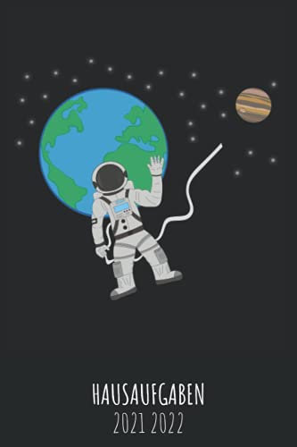 Hausaufgaben 2021 2022: Schülerkalender Mit Datum, Platz Für Aufgaben, Stundenplan, Notizen / Schülerplaner , Hausaufgabenheft, Schulplaner Mit Wochenkalender / Cover Astronaut