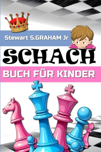 SCHACH BUCH FÜR KINDER: Anleitung, wie man leicht Schach spielen lernt