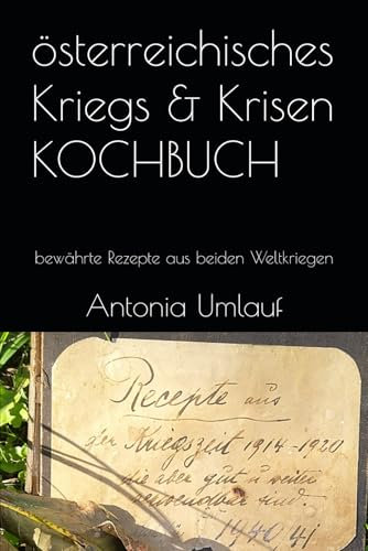 österreichisches Kriegs & Krisen KOCHBUCH: bewährte Rezepte aus beiden Weltkriegen