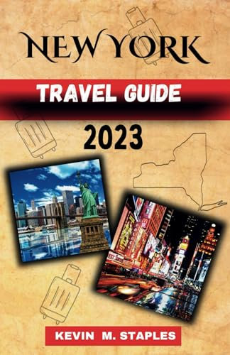 NEW YORK TRAVEL GUIDE 2023: The Ultimate And Updated Travel Guide To Explore New York City In 2023, Everything You Need To Know