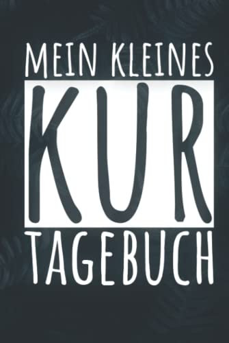 Mein Kleines Kur Tagebuch: Kur zum Eintragen | Therapieplan und Tagebuch inkl. Packliste für den Kur-Aufenthalt | Halte deine Eindrücke und Erlebnisse ... für Mutter-Kind-Kur oder Vater-Kind-Kur