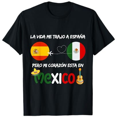 La Vida Me Trajo a España Pero Mi Corazón Está en México Camiseta