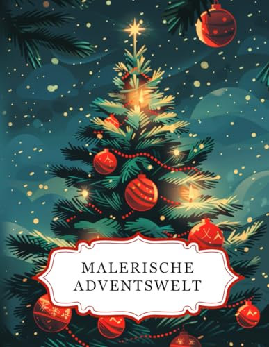 Malerische Adventswelt: Ein Advent Malbuch für Erwachsene mit 50 wunderschönen Motiven zum Ausmalen. Ideal zur Entspannung, zum Stressabbau und zur Förderung der Kreativität
