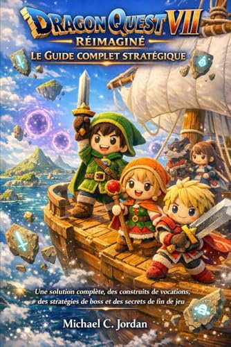 Dragon Quest VII Reimaginé : Le Guide Complet de la Stratégie: Une solution complète, des builds de vocation, des stratégies de boss et des secrets de fin de partie