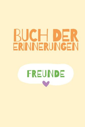 Freunde - Buch der Erinnerungen: Ein Freundebuch ohne Altersgrenze