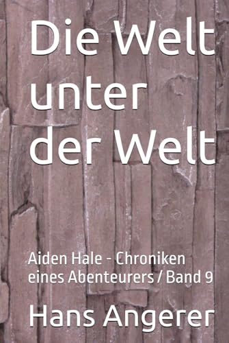 Die Welt unter der Welt: Aiden Hale - Chroniken eines Abenteurers / Band 9